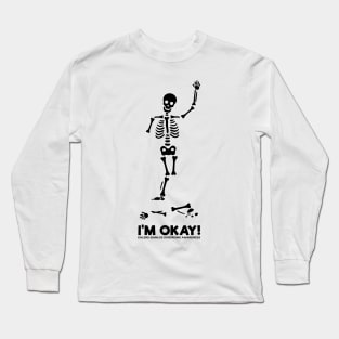 I'm Okay! Skeleton Long Sleeve T-Shirt